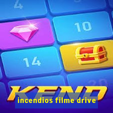 incendios filme drive